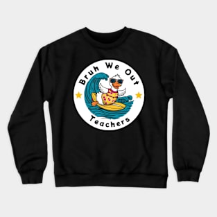 Bruh We Out Teachers Summer Crewneck Sweatshirt